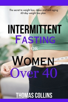 Paperback Intermittent Fasting for Women Over 40: 60-Day Weight Loss Plan/ The Secret to Weight Loss, Detox, and Anti-Aging Book