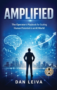 Amplified: The Operator's Playbook for Scaling Human Potential in an AI World