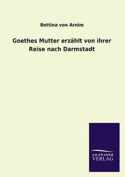 Paperback Goethes Mutter erzählt von ihrer Reise nach Darmstadt [German] Book
