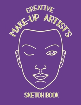 Paperback Creative Make-up Artist's Sketch Book: for would be Make-Up Artist's and Face Painters complete with templates and make-up prompts - Purple Cover Book