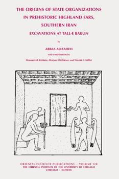 Hardcover The Origins of State Organisations in Prehistoric Highland Fars, Southern Iran: Excavations at Tall-E Bakun Book