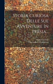 Storia Curiosa Delle Sue Avventure In Persia... (Italian Edition)