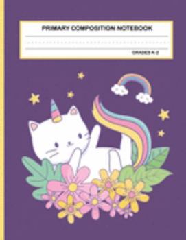 Primary Composition Notebook Grades K-2 Kawaii Kitty Cat: Cute Caticorn Primary Story Journal for Girls and Writing Practice | Write and Draw Your Own ... Picture Space | School Exercice Book for Kids