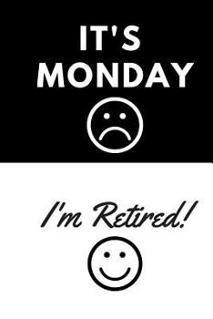 Paperback It's Monday: ( I'm Retired: ): Retirement Party Guest Book a Funny Work Event Sign in Book for Parties with Attitude Book