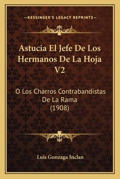 Paperback Astucia El Jefe De Los Hermanos De La Hoja V2: O Los Charros Contrabandistas De La Rama (1908) [Spanish] Book