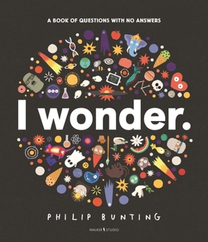 Hardcover Walker Studio I Wonder A Book of Questions with No Answers (Walker Studio). Book