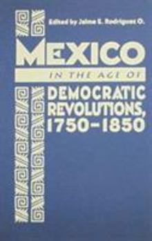 Hardcover Mexico in the Age of Democratic Revolutions, 1750-1850 Book