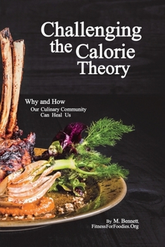 Paperback Challenging the Calorie Theory: Why and How Our Culinary Community Can Heal Us Book