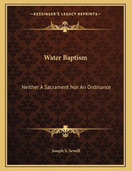 Paperback Water Baptism: Neither A Sacrament Nor An Ordinance Book