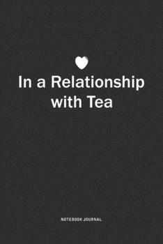Paperback In A Relationship with Tea: A 6x9 Inch Journal Notebook Diary With A Bold Text Font Slogan On A Matte Cover and 120 Blank Lined Pages Book