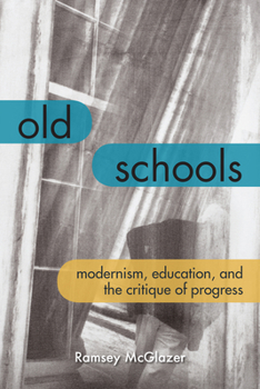 Old Schools: Modernism, Education, and the Critique of Progress - Book  of the Lit Z