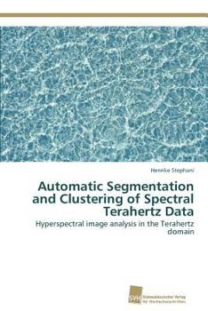 Paperback Automatic Segmentation and Clustering of Spectral Terahertz Data Book