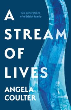 Hardcover A Stream of Lives: Six Generations of a British Family Book