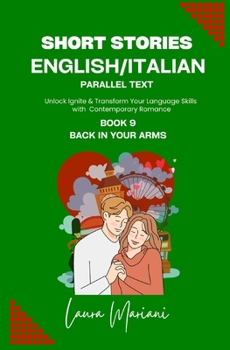 Paperback Short Stories in English/Italian - Parallel Text: Unlock Ignite & Transform Your Language Skills With Contemporary Romance Book