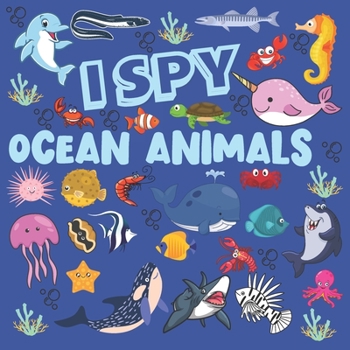 Paperback I Spy Ocean Animals: A Fun Searching Game and Activity Book For Kids Ages 2-5, Gift For Toddlers And Preschoolers (Cute And Fun Sea Creatur Book