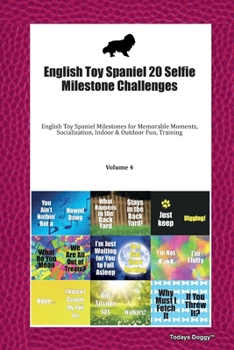 English Toy Spaniel 20 Selfie Milestone Challenges: English Toy Spaniel Milestones for Memorable Moments, Socialization, Indoor & Outdoor Fun, Training Volume 4