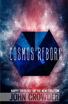 Paperback Cosmos Reborn : Happy Theology on the New Creation Book