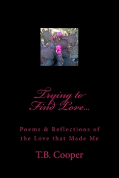 Paperback Trying to Find Love...: Poems & Reflections of the Love that Made Me Book