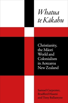 Whatua Te K¿kahu : Christianity, the M¿ori World and Colonialism in Aotearoa New Zealand