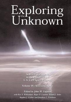 Paperback Exploring the Unknown Volume IV: Accessing Space: Selected Documents in the History of the U.S. Civil Space Program Book