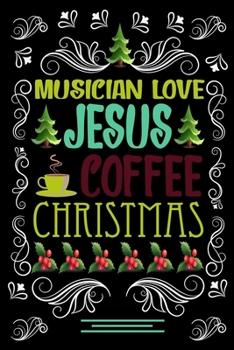 MUSICIAN LOVE JESUS COFFEE CHRISTMAS Blank Line journal: Christmas Coffee journal & notebook |   Diary / Christmas & Coffee Lover Gift | Gift for MUSICIAN |