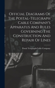 Hardcover Official Diagrams Of The Postal-telegraph Cable Company's Apparatus And Rules Governing The Construction And Repair Of Lines Book