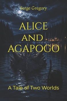 Alice and Agapogo: A Tale of Two Worlds