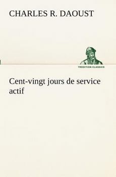 Paperback Cent-vingt jours de service actif [French] Book