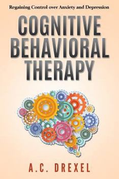 Paperback Cognitive Behavioral Therapy: Regaining Control Over Anxiety and Depression Book