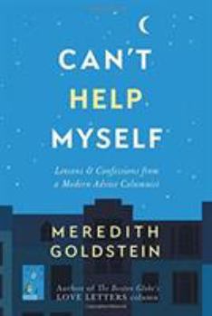 Hardcover Can't Help Myself: Lessons & Confessions from a Modern Advice Columnist Book