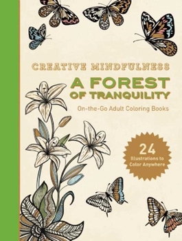 Paperback Creative Mindfulness: A Forest of Tranquility: On-The-Go Adult Coloring Books Book