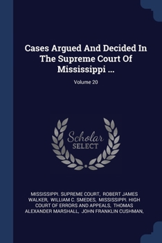 Paperback Cases Argued And Decided In The Supreme Court Of Mississippi ...; Volume 20 Book