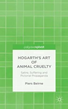 Hardcover Hogarth's Art of Animal Cruelty: Satire, Suffering and Pictorial Propaganda Book