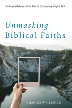 Paperback Unmasking Biblical Faiths: The Marginal Relevance of the Bible for Contemporary Religious Faith Book