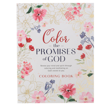 Paperback Coloring Book Color the Promises of God - Renew Your Mind and Spirit Through Coloring and Mediation on God's Words to You Book