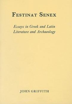 Festinat Senex: Essays in Greek and Latin Literature and Archaeology