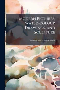 Paperback Modern Pictures, Water-colour Drawings, and Sculpture Book