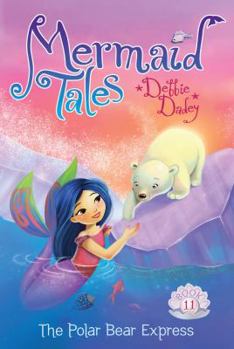 The Polar Bear Express - Book #11 of the Mermaid Tales