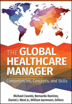 Hardcover The Global Healthcare Manager: Competencies, Concepts, and Skills Book