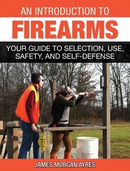 Paperback An Introduction to Firearms: Your Guide to Selection, Use, Safety, and Self-Defense Book