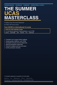 Paperback The Summer UCAS Masterclass: Step-by-Step Writing Guide for International Applicants Targeting Competitive Medicine, Law & STEM Programmes Book