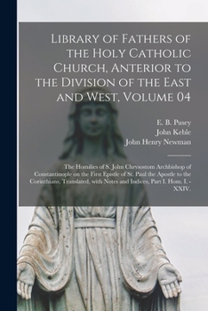 Paperback Library of Fathers of the Holy Catholic Church, Anterior to the Division of the East and West, Volume 04: The Homilies of S. John Chrysostom Archbisho Book