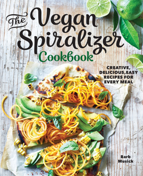 Paperback The Vegan Spiralizer Cookbook: Creative, Delicious, Easy Recipes for Every Meal Book