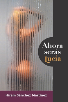 Ahora serás Lucía (Spanish Edition)