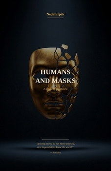 Humans and Masks: A Philosophy of Love, Loneliness, and the Lies We Tell Ourselves