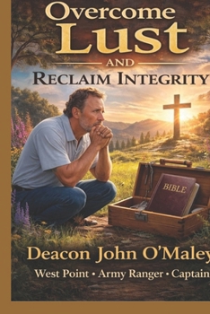 A Christian Man’s Toolkit to Overcome Lust and Reclaim Integrity (Deacon O'Maley's Catholic Books)