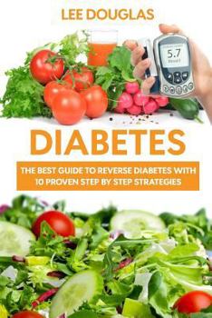 Paperback Diabetes: The Best Guide To Reverse Diabetes with 10 Proven Step by Step Strateg Book