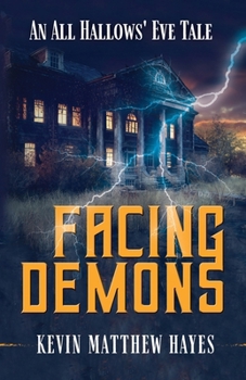 Facing Demons: An All Hallows' Eve Tale (All Hallows' Eve Tales by Kevin Matthew Hayes)