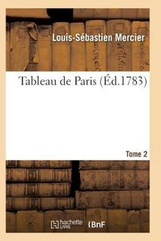 Paperback Tableau de Paris. [Par L.-S. Mercier.] Nouvelle Édition Corrigée Et Augmentée. Tome 2 [French] Book