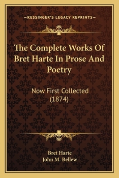 The Complete Works Of Bret Harte In Prose And Poetry: Now First Collected